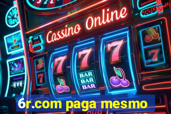 6r.com paga mesmo